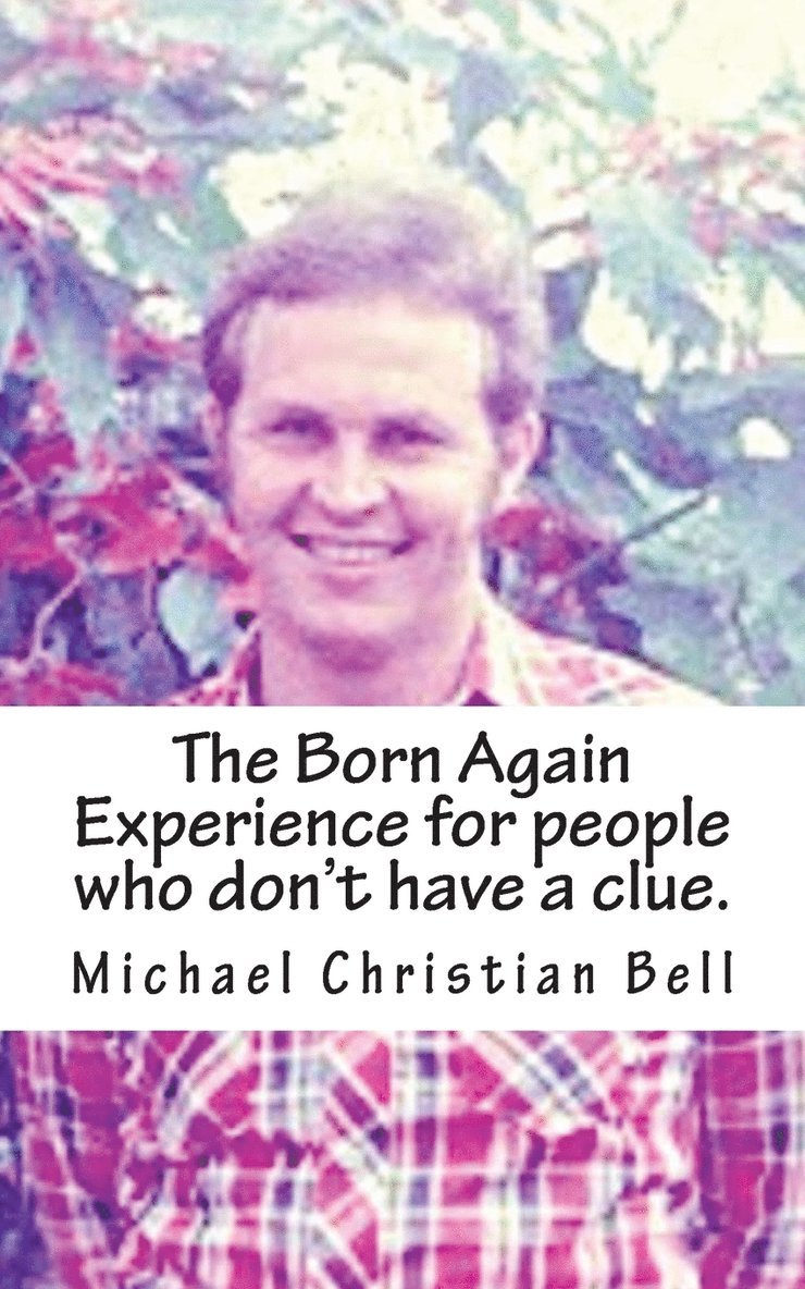 The Born Again Experience for people who don't have a clue. 1