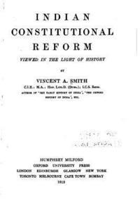 Indian Constitutional Reform Viewed in the Light of History 1