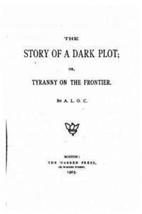 bokomslag The Story of a Dark Plot or Tyranny on the Frontier