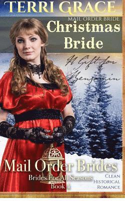 Terri Grace - Mail Order Bride: Christmas Bride - A Gift For Benjamin: Clean Historical Romance, Häftad