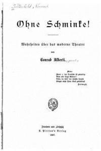 Conrad Alberti - Ohne Schminke Wahrheiten Über Das Moderne Theater, Häftad