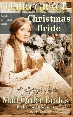 Terri Grace - Mail Order Bride: Christmas Bride - A Gift For Pete: Clean Historical Romance, Häftad