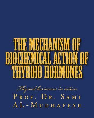 bokomslag The Mechanism of Biochemical Action of Thyroid Hormones: Thyroid hormones in action