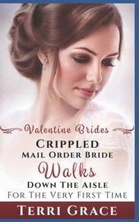 bokomslag Mail Order Bride: Crippled Mail Order Bride Walks Down The Aisle For The Very First Time: Inspirational Western Romance