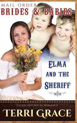 bokomslag Mail Order Brides & Babies: Elma & The Sheriff: Clean Historical Romance