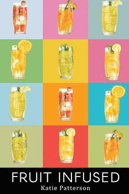 bokomslag Fruit Infused: Fruit Infused Water Recipes - Fruit Infused Water Recipe Book - Fruit Infused Book - Fruit Infused Water - Fruit Infus