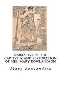 Mary Rowlandson - Narrative of the Captivity and Restoration of Mrs. Mary Rowlandson: The Sovereignty and Goodness of God, Häftad