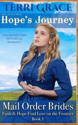 Terri Grace - Mail Order Bride: Hope's Journey: Clean Western Historical Romance, Häftad
