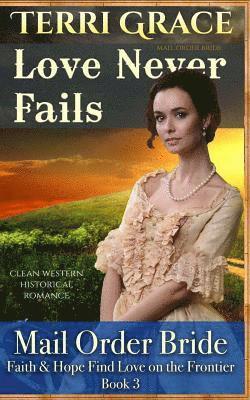 Terri Grace - Mail Order Bride: Love Never Fails: Clean Western Historical Romance, Häftad