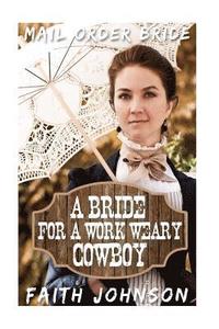 bokomslag Mail Order Bride: A Bride for a Work Weary Cowboy