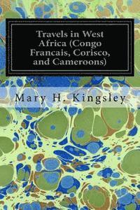 bokomslag Travels in West Africa (Congo Francais, Corisco, and Cameroons)