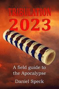 bokomslag Tribulation 2023: A field guide to the Apocalypse