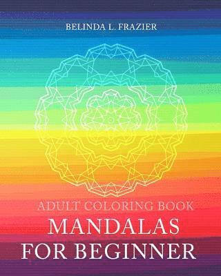 bokomslag Adult Coloring Book: Mandalas For Beginner: Mandala Coloring Book, Stress Relieving Patterns, Coloring Books For Adults, Adult Coloring Boo