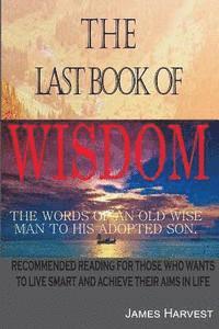 bokomslag The Last book of WISDOM: The Words of an old wise man to his adopted son