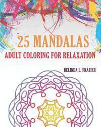 bokomslag 25 Mandalas: Adult Coloring For Relaxation: Mandala Coloring Book, Stress Relieving Patterns, Coloring Books For Adults, Adult Colo