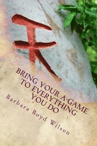 bokomslag Bring Your A-GAME to Everything You Do: Attitudes and Actions that Drive Achievement