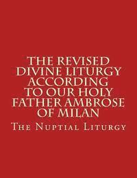 bokomslag The Revised Divine Liturgy According to Our Holy Father Ambrose of Milan: The Nuptial Liturgy