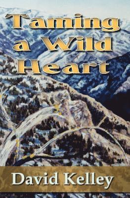 David H. Kelley - Taming a Wild Heart, Häftad