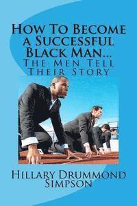 bokomslag How to Become a Successful Black Man...The Men Tell Their Story: The Men Tell Their Story