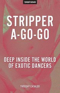 bokomslag Stripper-A-Go-Go: Deep Inside the World of Exotic Dancers
