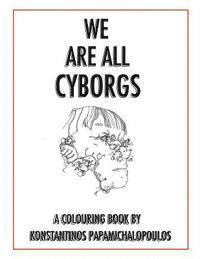 bokomslag We Are All Cyborgs: The Colouring Book