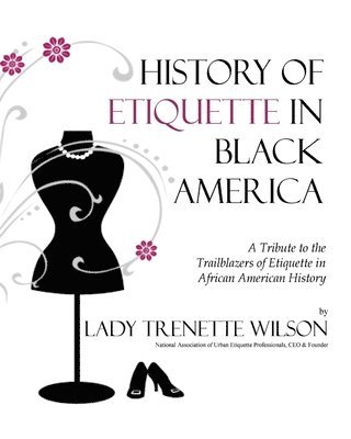 bokomslag History of Etiquette in Black America: A Tribute to the Trailblazers of Etiquette in African American History