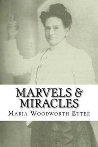 bokomslag Marvels & Miracles: God Wrought in the Ministry for Forty-Five Years