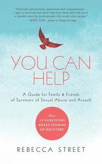 Rebecca Street - You Can Help: A Guide for Family & Friends of Survivors of Sexual Abuse and Assault, Häftad