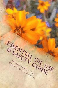 bokomslag Essential Oil Use & Safety Guide: Safe & Practical Use Information from an Experienced Clinical Aromatherapist