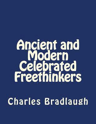 Ancient and Modern Celebrated Freethinkers 1