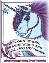 Unicorn Horns, Dragon Wings and Other Fantasy Things 1