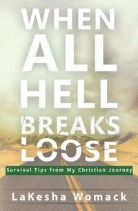 bokomslag When All Hell Breaks Loose!: Survival Tips from My Christian Journey