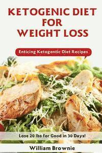 William Brownie - Ketogenic Diet for Weight Loss: A Keto Diet Plan with Enticing Ketogenic Diet Recipes! (Keto Cookbook, Ketogenic Recipes, Keto Smoothies, Ketogenic Di, Häftad