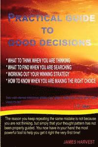 bokomslag Practical Guide to Good Decisions: What to Think When You Are Thinking