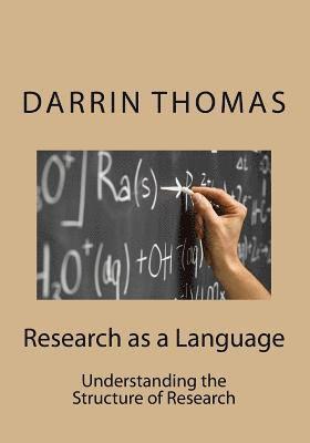 Research as a Language: Understanding the Structure of Research 1