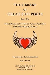 The Library of Great Sufi Poets: Book Six: Nund Rishi, Sa'ib Tabrizi, Ghani Kashmiri, Jigar Moradabadi, Huma. 1