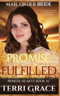 Terri Grace - Mail Order Bride: Promise Fulfilled: Clean Western Historical Romance, Häftad