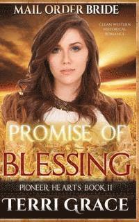 Terri Grace - Mail Order Bride: Promise of Blessing: Clean Western Historical Romance, Häftad