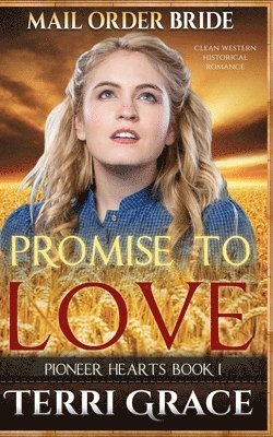 Terri Grace - Mail Order Bride: Promise to Love: Clean Western Historical Romance, Häftad