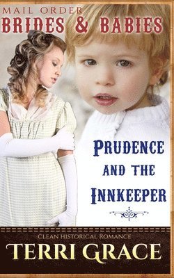 Terri Grace - Mail Order Brides & Babies: Prudence & The Innkeeper: Clean Historical Romance, Häftad