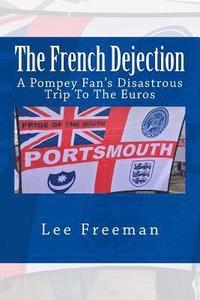 bokomslag The French Dejection: A Pompey fan's disastrous trip to the Euros