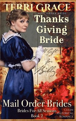 Terri Grace - Mail Order Bride: Thanksgiving Bride - A Gift For Billy: Clean Historical Romance, Häftad