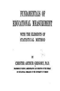 Fundamentals of Educational Measurement With the Elements of Statistical Method 1