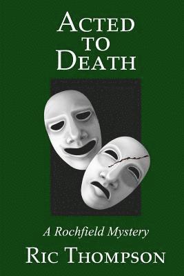 Acted to Death; A Rochfield Mystery 1