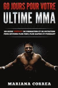 bokomslag 60 JOURS Pour VOTRE ULTIME MMA: Un Guide COMPLET de Formation et de Nutrition pour Devenir Plus Fort, Plus Rapide et Puissant