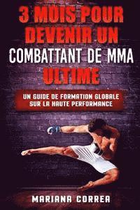 bokomslag 3 MOIS POUR DEVENIR Un COMBATTANT DE MMA ULTIME: UN GUIDE DE FORMATION GLOBALE SUR La HAUTE PERFORMANCE