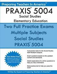 Preparing Teachers in America - PRAXIS 5004 Social Studies Elementary Education: PRAXIS II Elementary Education Multiple Subjects Exam 5001, Häftad