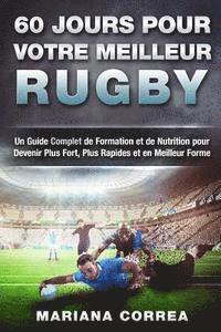 bokomslag 60 JOURS Pour VOTRE MEILLEUR RUGBY: Un Guide Complet de Formation et de Nutrition pour Devenir Plus Fort, Plus Rapides et en Meilleur Forme