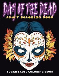 bokomslag Day of the Dead: Sugar skull coloring book at midnight Version ( Skull Coloring Book for Adults, Relaxation & Meditation )