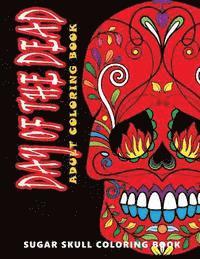 Day of the Dead: Sugar skull coloring book at midnight Version ( Skull Coloring Book for Adults, Relaxation & Meditation )